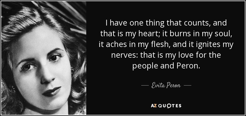 quote-i-have-one-thing-that-counts-and-that-is-my-heart-it-burns-in-my-soul-it-aches-in-my-evita-peron-74-43-90